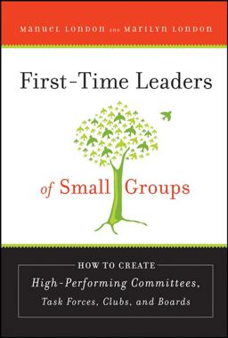 First-Time Leaders of Small Groups How to Create High Performing Committees, Task Forces, Clubs and Boards  9780787986506 Front Cover