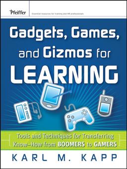 Gadgets, Games, and Gizmos for Learning Tools and Techniques for Transferring Know-How from Boomers to Gamers  9780787986544 Front Cover