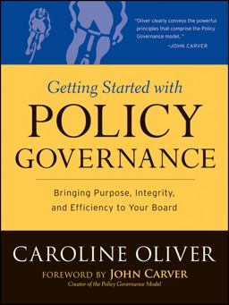 Getting Started with Policy Governance Bringing Purpose, Integrity and Efficiency to Your Board's Work  9780787987138 Front Cover