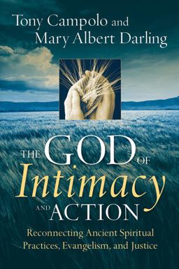 God of Intimacy and Action Reconnecting Ancient Spiritual Practices, Evangelism, and Justice  9780787987411 Front Cover