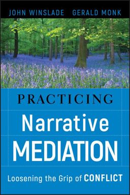 Practicing Narrative Mediation Loosening the Grip of Conflict 2nd 9780787994747 Front Cover