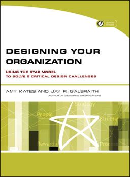 Designing Your Organization Using the STAR Model to Solve 5 Critical Design Challenges  9780787994945 Front Cover