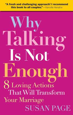 Why Talking Is Not Enough 8 Loving Actions That Will Transform Your Marriage  9780787995294 Front Cover