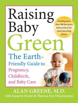 Raising Baby Green The Earth-Friendly Guide to Pregnancy, Childbirth, and Baby Care  9780787996222 Front Cover