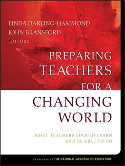 Preparing Teachers for a Changing World What Teachers Should Learn and Be Able to Do  9780787996345 Front Cover