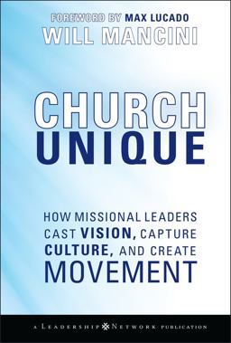 Church Unique How Missional Leaders Cast Vision, Capture Culture, and Create Movement  9780787996833 Front Cover
