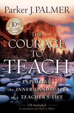 Courage to Teach Exploring the Inner Landscape of a Teacher's Life 2nd 9780787996864 Front Cover