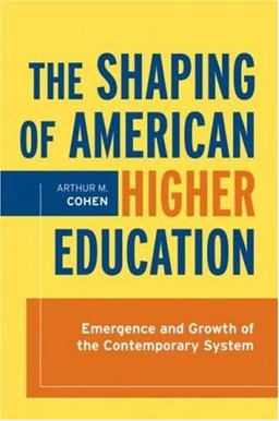 Shaping of American Higher Education Emergence and Growth of the Contemporary System  9780787998264 Front Cover