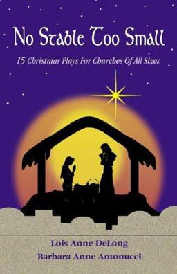 No Stable Too Small Fifteen Christmas Plays for Churches of All Sizes  9780788024085 Front Cover