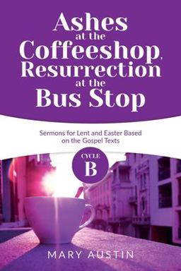 Ashes at the Coffee Shop, Resurrection at the Bus Stop Ashes at the Coffee Shop, Resurrection at the Bus Stop