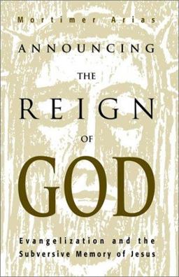 Announcing the Reign of God Evangelization and the Subversive Memory of Jesus  9780788099038 Front Cover