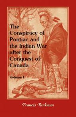 The Conspiracy of Pontiac and the Indian War after the Conquest of Canada