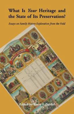 What Is Your Heritage and the State of Its Preservation? Essays on Family History Exploration from the Field  9780788455964 Front Cover