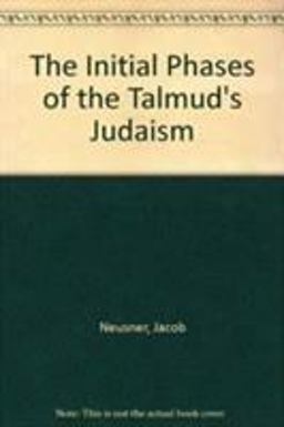 The Initial Phases of the Talmud's Judaism