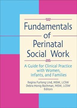 Fundamentals of Perinatal Social Work A Guide for Clinical Practice with Women, Infants, and Families  9780789000491 Front Cover