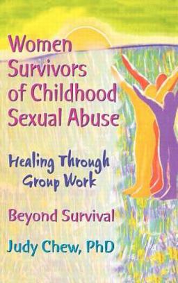 Women Survivors of Childhood Sexual Abuse Healing Through Group Work - Beyond Survival  9780789001108 Front Cover