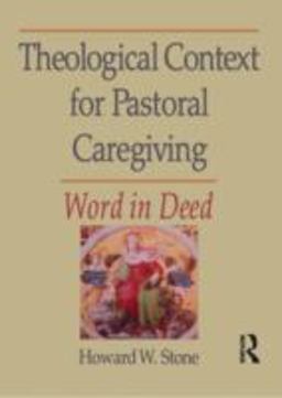 Theological Context for Pastoral Caregiving Theological Context for Pastoral Caregiving