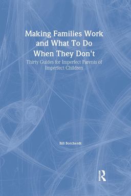 Making Families Work and What to Do When They Don't Making Families Work and What to Do When They Don't