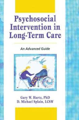 Psychosocial Intervention in Long-Term Care An Advanced Guide  9780789001894 Front Cover