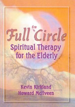 Full Circle Spiritual Therapy for the Elderly  9780789006073 Front Cover