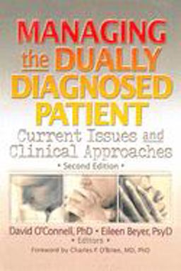 Managing the Dually Diagnosed Patient Current Issues and Clinical Approaches, Second Edition 2nd 9780789008770 Front Cover