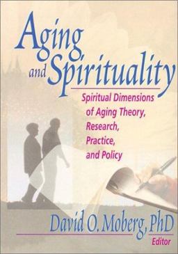 Aging and Spirituality Spiritual Dimensions of Aging Theory, Research, Practice, and Policy  9780789009395 Front Cover