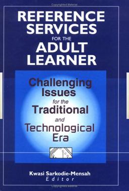 Reference Services for the Adult Learner Challenging Issues for the Traditional and Technological Era  9780789009906 Front Cover