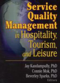 Service Quality Management in Hospitality, Tourism, and Leisure  9780789011411 Front Cover
