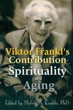 Viktor Frankl's Contribution to Spirituality and Aging  9780789011565 Front Cover