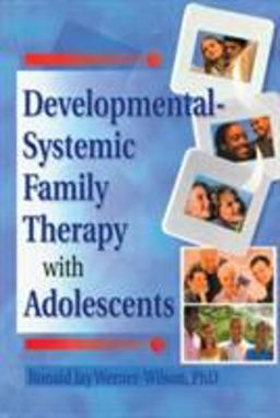Developmental-Systemic Family Therapy with Adolescents Developmental-Systemic Family Therapy with Adolescents