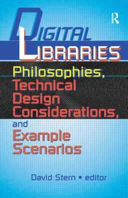 Digital Libraries Philosophies, Technical Design Considerations, and Example Scenarios  9780789013347 Front Cover