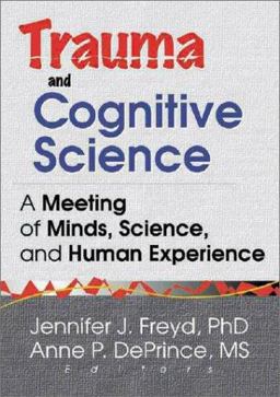 Trauma and Cognitive Science A Meeting of Minds, Science, and Human Experience  9780789013743 Front Cover