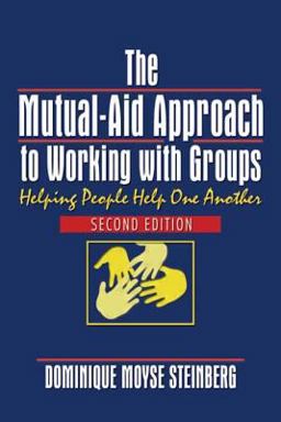 Mutual-Aid Approach to Working with Groups Helping People Help One Another 2nd 9780789014627 Front Cover