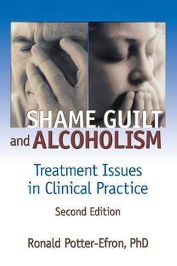 Shame, Guilt, and Alcoholism Treatment Issues in Clinical Practice, Second Edition 2nd 9780789015174 Front Cover