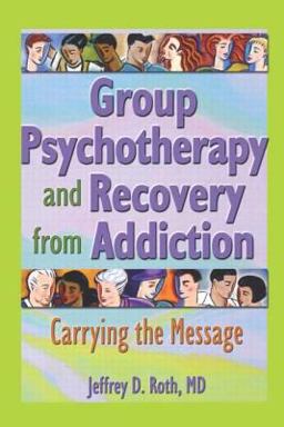 Group Psychotherapy and Recovery from Addiction Carrying the Message  9780789016454 Front Cover