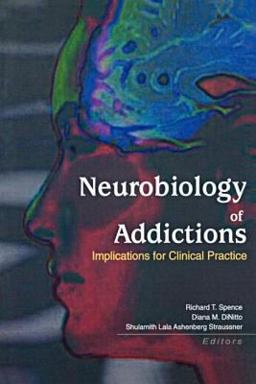 Neurobiology of Addictions Implications for Clinical Practice  9780789016676 Front Cover
