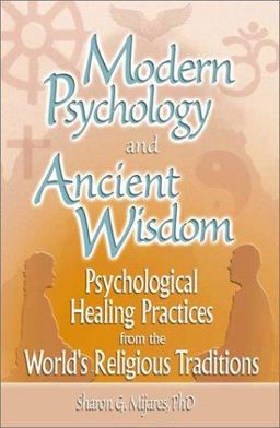 Modern Psychology and Ancient Wisdom Psychological Healing Practices from the World's Religious Traditions  9780789017529 Front Cover