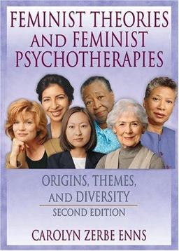 Feminist Theories and Feminist Psychotherapies Origins, Themes, and Diversity, Second Edition 2nd 9780789018083 Front Cover