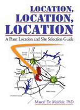 Location, Location, Location A Plant Location and Site Selection Guide  9780789019677 Front Cover