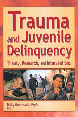 Trauma and Juvenile Delinquency Theory, Research, and Interventions  9780789019752 Front Cover