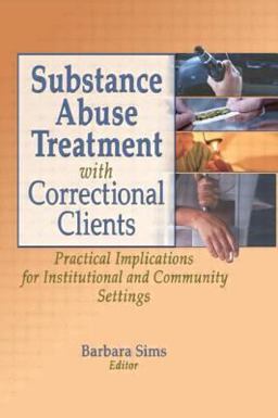 Substance Abuse Treatment with Correctional Clients Practical Implications for Institutional and Community Settings  9780789021274 Front Cover