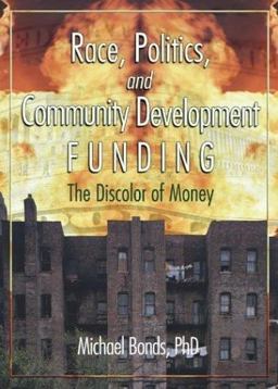 Race, Politics, and Community Development Funding The Discolor of Money  9780789021496 Front Cover