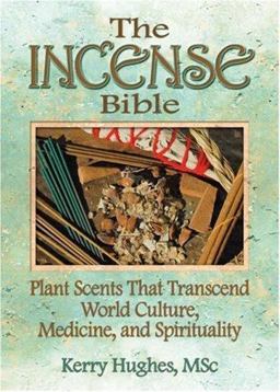 Incense Bible Plant Scents That Transcend World Culture, Medicine, and Spirituality  9780789021694 Front Cover