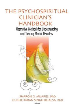 Psychospiritual Clinician's Handbook Alternative Methods for Understanding and Treating Mental Disorders  9780789023247 Front Cover