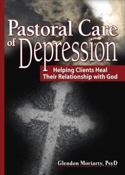 Pastoral Care of Depression Helping Clients Heal Their Relationship with God  9780789023834 Front Cover