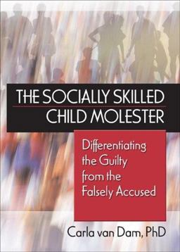 Socially Skilled Child Molester Differentiating the Guilty from the Falsely Accused  9780789028068 Front Cover