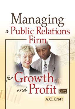 Managing a Public Relations Firm for Growth and Profit, Second Edition 2nd 9780789028648 Front Cover