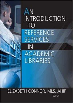 Introduction to Reference Services in Academic Libraries  9780789029584 Front Cover