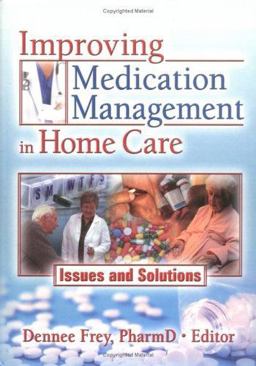 Improving Medication Management in Home Care Issues and Solutions  9780789030528 Front Cover