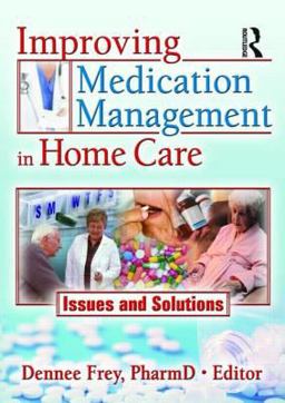 Improving Medication Management in Home Care Issues and Solutions  9780789030535 Front Cover